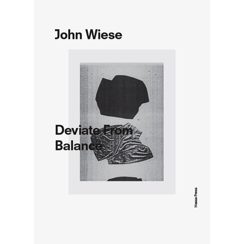 アート・デザイン・音楽 John Wiese / Deviate From Balance John Wiese — Deviate From Balance · Hesse Press · Online
