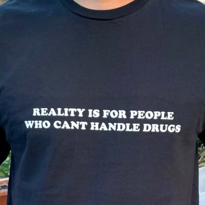 Free shipping-reality is for people who can't handle dr*gs tee