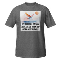 Soar With Eagles Work With Turkeys Short-Sleeve Unisex T-Shirt Office Life Tee - Thumbnail 3