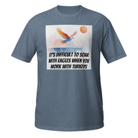 Soar With Eagles Work With Turkeys Short-Sleeve Unisex T-Shirt Office Life Tee - Thumbnail 7