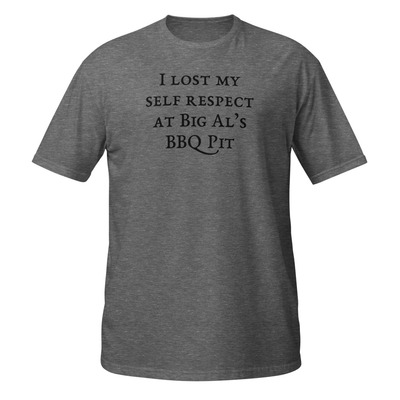 I lost my self respect at big als bbq short-sleeve unisex t-shirt barbeque tee