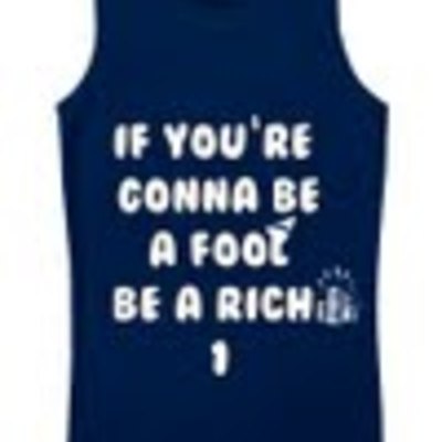 If you're gonna be a fool be a rich one unisex tank