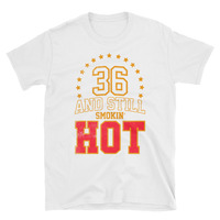 36 And Still Smokin' HOT Unisex T-Shirt [Let us know if you want to change the years] - Thumbnail 1