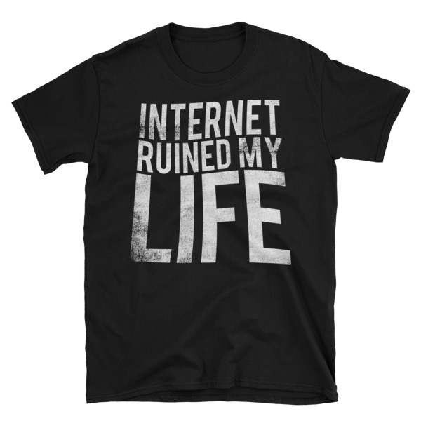 Internet Ruined My Life Unisex T-Shirt