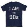 I Am The 90s Unisex T-Shirt-1